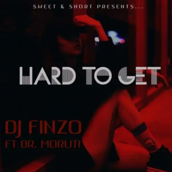DJ Finzo - Hard To Get ft. Dr Moruti